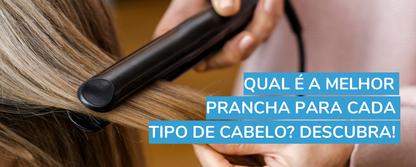 Qual é a melhor prancha para cada tipo de cabelo? Descubra!